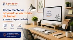 Cómo mantener ordenado el escritorio de trabajo y mejorar la productividad