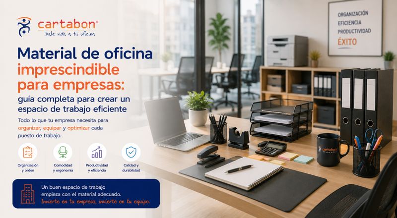 Material de oficina imprescindible para empresas: guía completa para crear un espacio de trabajo eficiente