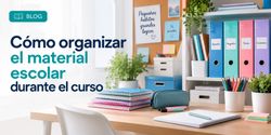Cómo organizar el material escolar durante el curso