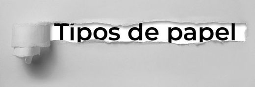 Qué tipos de papel existen y para qué se utiliza cada uno